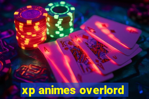 xp animes overlord